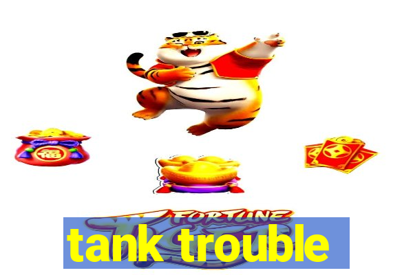 tank trouble